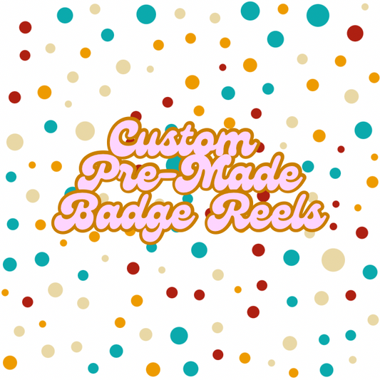 Custom Pre-Made Badge Reels